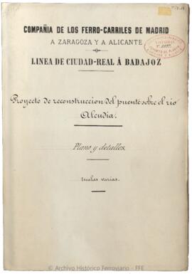 Reconstrucción del puente sobre el río Alcudia en la línea de Ciudad Real a Badajoz. Firmado por ...