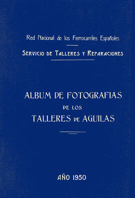 TÍTULO DEL ÁLBUM : Álbum de fotografías de los Talleres de Águilas / Red Nacional de los Ferrocar...